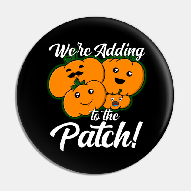 We're Adding To The Patch Pumpkin Pregnancy Announcement Pin by belownormal