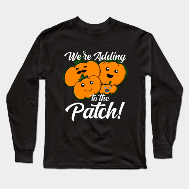 We're Adding To The Patch Pumpkin Pregnancy Announcement Long Sleeve T-Shirt by belownormal