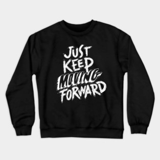 Just Keep Moving Forward Crewneck Sweatshirt