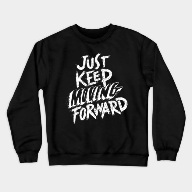 Just Keep Moving Forward Crewneck Sweatshirt by Litehouse Tees