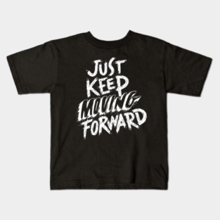 Just Keep Moving Forward Kids T-Shirt
