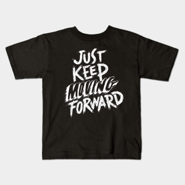 Just Keep Moving Forward Kids T-Shirt by Litehouse Tees