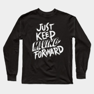 Just Keep Moving Forward Long Sleeve T-Shirt