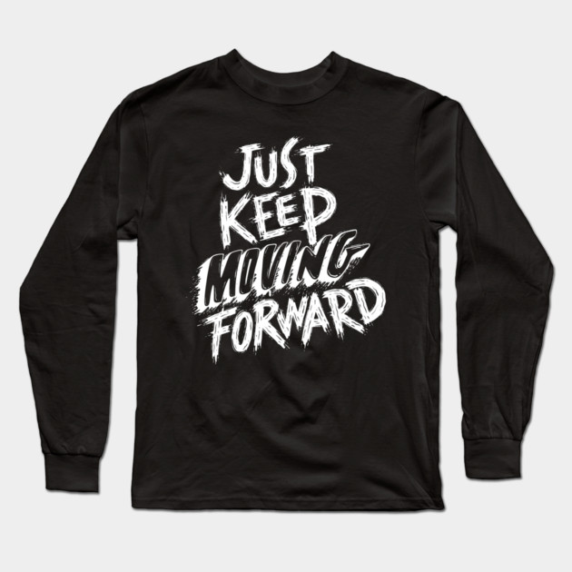 Just Keep Moving Forward Long Sleeve T-Shirt by Litehouse Tees