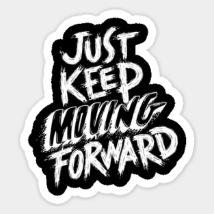 Just Keep Moving Forward Sticker