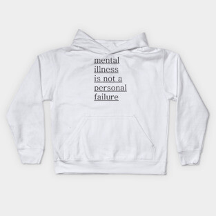 Mental Illness is not a personal failure Kids Hoodie