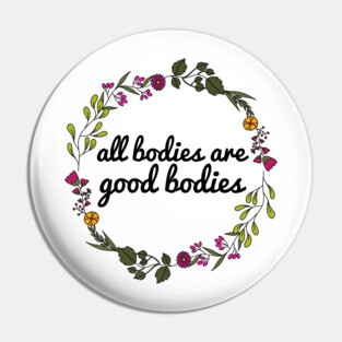 All Bodies Are Good Bodies - Body Positivity Pin