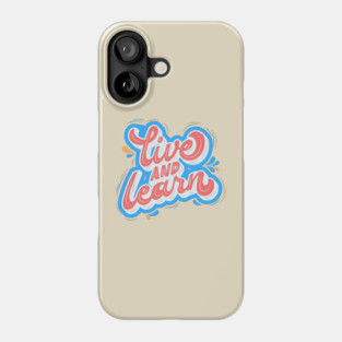 Live and Learn Phone Case