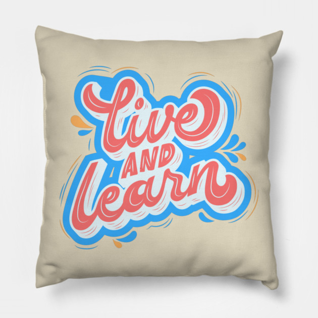 Live and Learn Pillow by Litehouse Tees