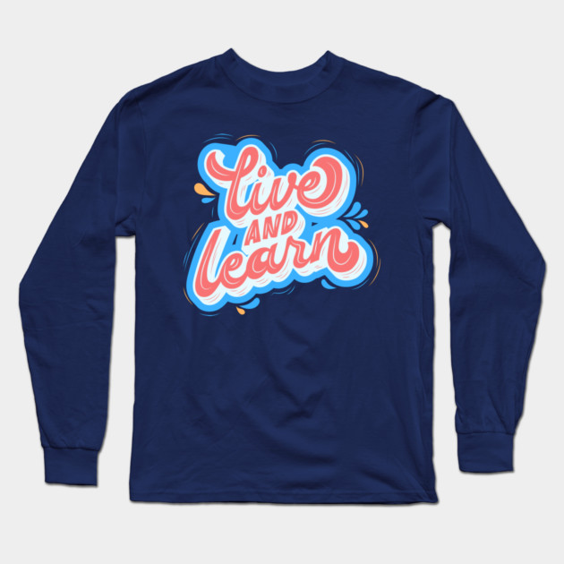 Live and Learn Long Sleeve T-Shirt by Litehouse Tees