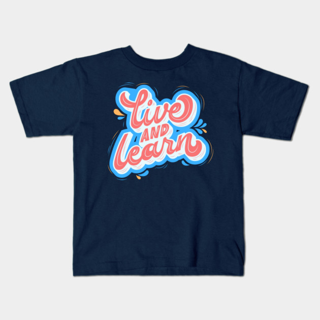 Live and Learn Kids T-Shirt by Litehouse Tees