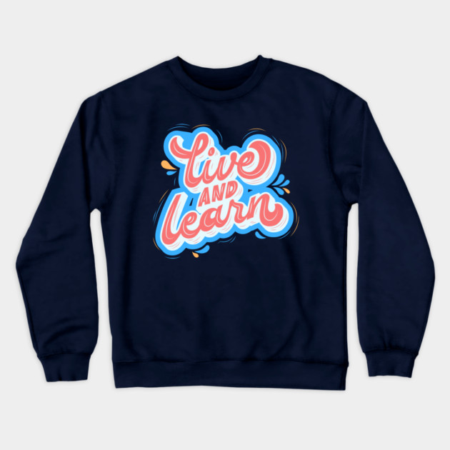 Live and Learn Crewneck Sweatshirt by Litehouse Tees