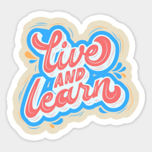 Live and Learn Sticker