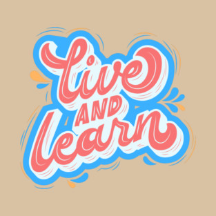 Live and Learn T-Shirt