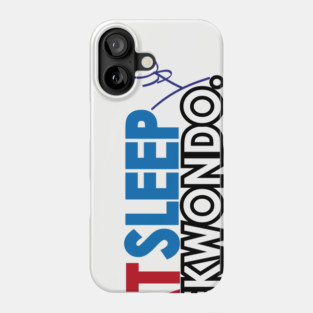 Eat Sleep Taekwondo Phone Case