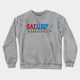 Eat Sleep Taekwondo Crewneck Sweatshirt