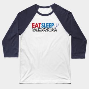 Eat Sleep Taekwondo Baseball T-Shirt