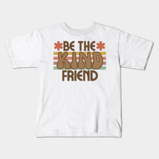 Be The Kind Friend Kids T-Shirt