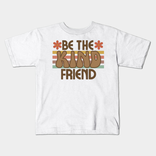 Be The Kind Friend Kids T-Shirt by Litehouse Tees