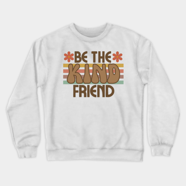 Be The Kind Friend Crewneck Sweatshirt by Litehouse Tees
