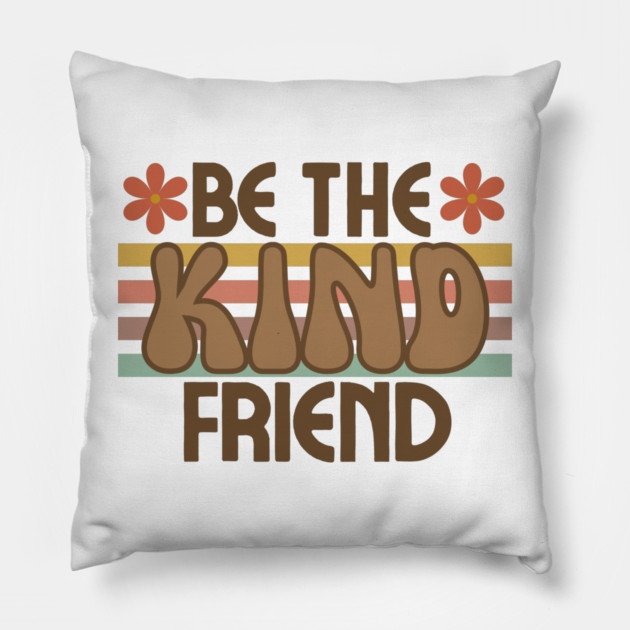 Be The Kind Friend Pillow by Litehouse Tees