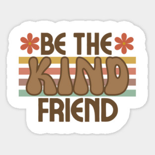 Be The Kind Friend Sticker