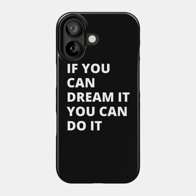 If You Can Dream It, You Can Do It Phone Case by Litehouse Tees