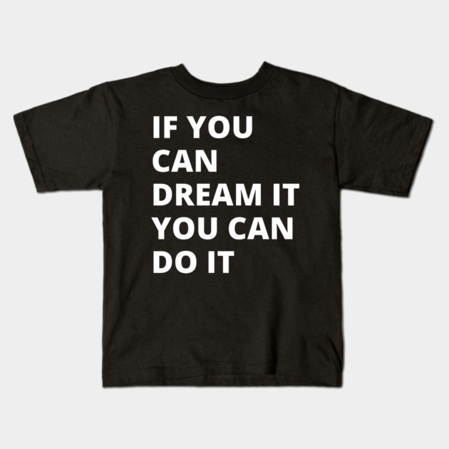 If You Can Dream It, You Can Do It Kids T-Shirt by Litehouse Tees