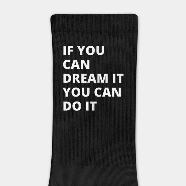 If You Can Dream It, You Can Do It by Litehouse Tees