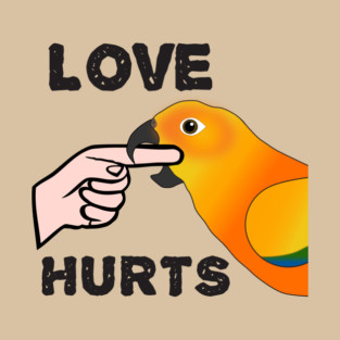 Love Hurts Sun Conure Parrot Biting T-Shirt