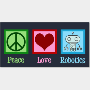 Peace Love Robotics Posters and Art