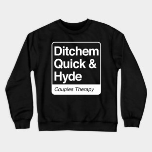 Ditchem, Quick & Hyde - Couples Therapy - white print for dark items Crewneck Sweatshirt
