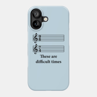 These Are Difficult Times Phone Case