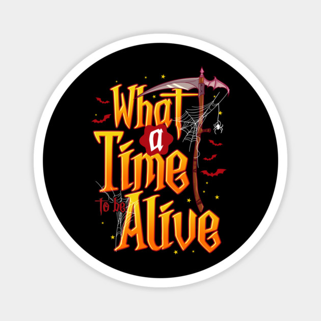 What A Time To Be Alive Scythe Funny Costume for Halloween Magnet by creative