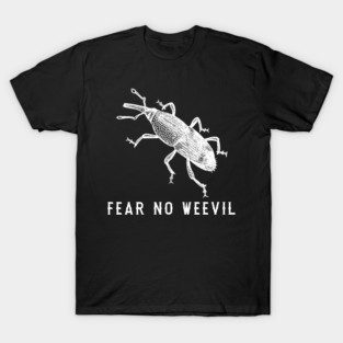 Fear No Weevil. Funny Gift For Bug Lover T-Shirt