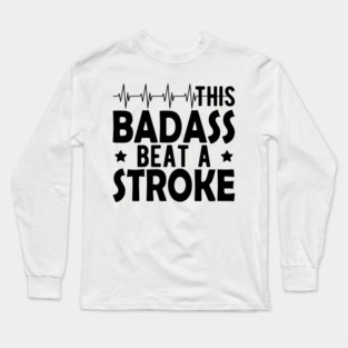 Stroke Survivor - This badass beat a stroke Long Sleeve T-Shirt