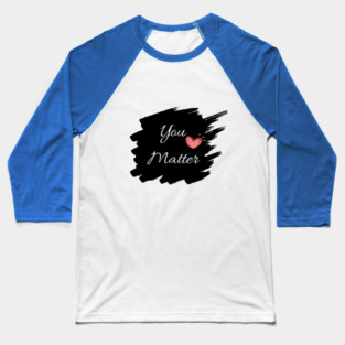 You Matter Baseball T-Shirt
