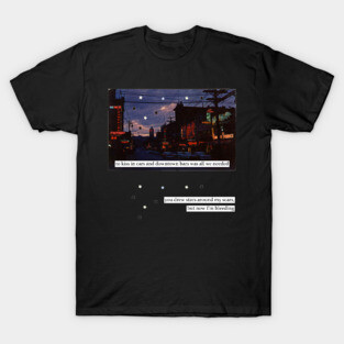 to kiss in cars and downtown bars T-Shirt