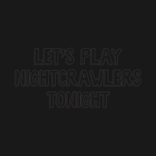 Let's Play Nightcrawlers Tonight by Nonstop Shirts