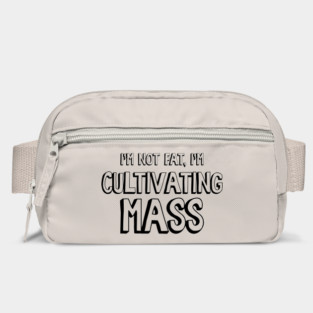 I'm Not Fat, I'm Cultivating Mass Bag