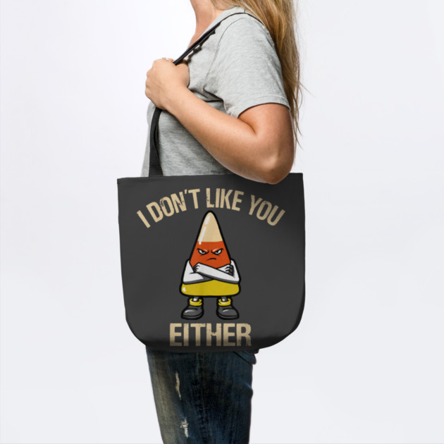 I Don't Like You Either - Candy Corn by Litehouse Tees