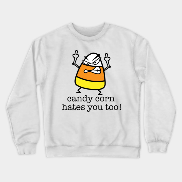 Candy Corn Hates You Too Crewneck Sweatshirt by Litehouse Tees