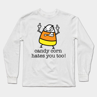 Candy Corn Hates You Too Long Sleeve T-Shirt