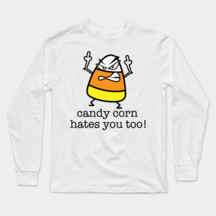 Candy Corn Hates You Too Long Sleeve T-Shirt