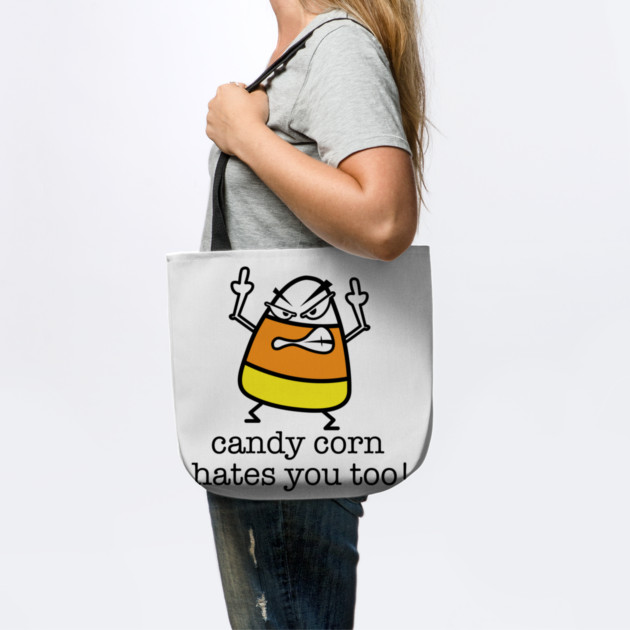 Candy Corn Hates You Too by Litehouse Tees