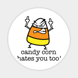 Candy Corn Hates You Too Magnet