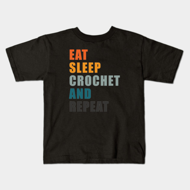 EAT SLEEP CROCHET AND REPEAT Kids T-Shirt by Prinyos