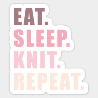 eat sleep knit repeat Sticker