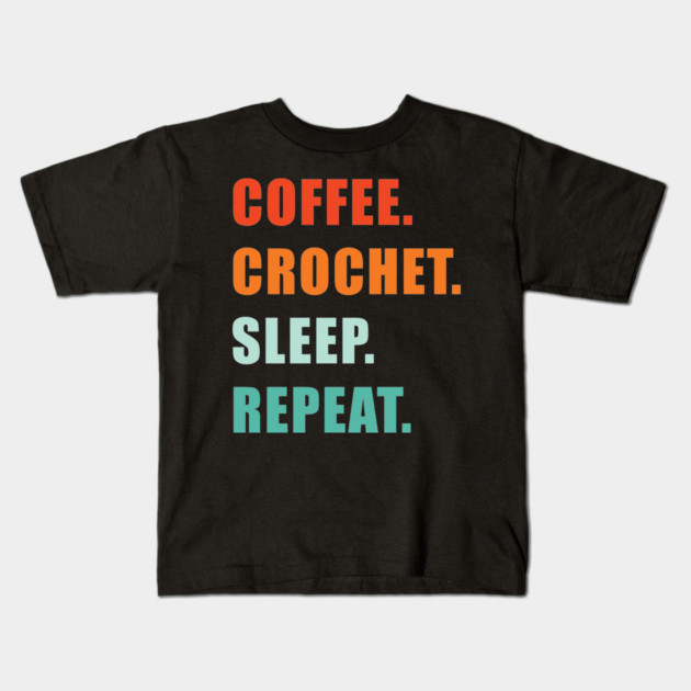COFFEE CROCHET SLEEP REPEAT Kids T-Shirt by Prinyos
