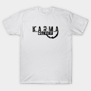 KARMA WILL FIX IT T-Shirt